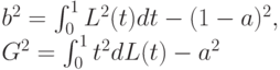 b^2=\int_0^1 L^2(t)dt-(1-a)^2,\\
G^2=\int_0^1t^2dL(t)-a^2