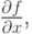 $ \frac{\partial f}{\partial x} $,