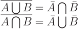 \overline{A \bigcup B}= \bar A \bigcap \bar B\\
\overline{A \bigcap B}= \bar A \bigcup \bar B