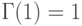 \Gamma(1)=1