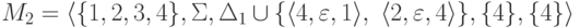 M_2 = \langle \{ 1 , 2 , 3 , 4 \} , \Sigma ,
\Delta_1 \cup \{
\langle 4 , \varepsilon , 1 \rangle ,\
\langle 2 , \varepsilon , 4 \rangle
\} ,
\{ 4 \} , \{ 4 \} \rangle