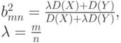 b_{mn}^2=\frac{\lambda D(X)+D(Y)}{D(X)+ \lambda D(Y)},\\
\lambda =\frac mn