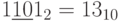 1\underline{10}1_{2}=13_{10}