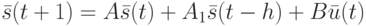 \bar s(t+1)=A\bar s(t)+A_1\bar s(t-h)+B\bar u(t)