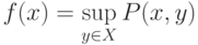 \(f(x) = \mathop {\sup }\limits_{y \in X} P(x,y)\)