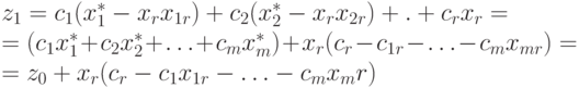 z_1 &= c_1(x_1^* - x_r x_{1r}) + c_2(x_2^* - x_r x_{2r}) + . + c_r x_r = \\
& = (c_1 x_1^* + c_2x_2^* + \ldots + c_m x_m^*) + x_r (c_r - c_{1r} - \ldots - c_mx_{mr}) = \\
& = z_0 + x_r (c_r - c_1 x_{1r} - \ldots - c_m x_mr)