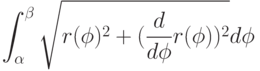 \int_\alpha^\beta{\sqrt{r(\phi)^2+(\frac{d}{d\phi}r(\phi))^2}d\phi