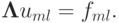 {\mathbf{\Lambda}}u_{ml} = f_{ml}.