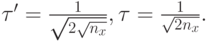 \tau'=\frac{1}{\sqrt{2\sqrt{n_x}}},\tau=\frac{1}{\sqrt{2n_x}}.