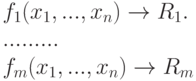 
 f_1 (x_1, ..., x_n) \to R_1.\\
 .........\\
 f_m (x_1, ..., x_n) \to R_m
