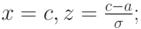 x=c, z=\frac{c-a}{\sigma};