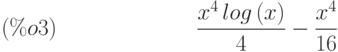 \frac{{x}^{4}\,log\left( x\right) }{4}-\frac{{x}^{4}}{16}\leqno{(\%o3) }