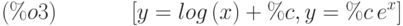 [y=log\left( x\right) +\%c,y=\%c\,{e}^{x}]\leqno{(\%o3) }