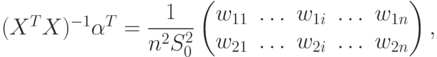 (X^TX)^{-1}\alpha^T=\dfrac{1}{n^2S_0^2}
\begin{pmatrix}
w_{11} & \ldots & w_{1i} & \ldots & w_{1n} \\
w_{21} & \ldots & w_{2i} & \ldots & w_{2n}
\end{pmatrix},