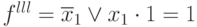 f^{lll} = \overline{x}_{1} \vee  x_{1} \cdot 1 = 1