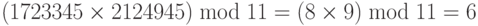 \left( {1723345 \times 2124945} \right)\bmod 11 = \left( {8 \times 9} \right)\bmod 11 = 6