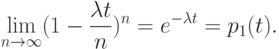 \begin{align*}
\lim_{n \rightarrow \infty} (1 - \frac{\lambda t}{n})^n = e^{-\lambda t} =
p_1(t).
\end{align*}