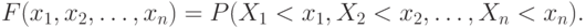 F(x_{1}, x_{2}, \dots , x_{n}) = P(X_{1} < x_{1}, X_{2} < x_{2}, \dots , X_{n} < x_{n}).