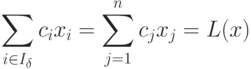 \sum_{i \in I_{\delta}} c_i x_i =
\sum_{j=1}^n c_j x_j = L(x)