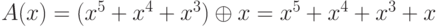 A(x) = (x^{5} + x^{4} + x^{3}) \oplus  x = x^{5} + x^{4} + x^{3} + x