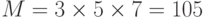 M = 3 \times 5 \times 7 = 105