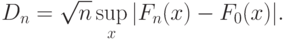 D_n=\sqrt{n}\sup_{x}|F_n(x)-F_0(x)|.