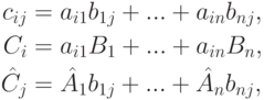 \begin{align*}
c_{ij} &= a_{i1}b_{1j}+...+a_{in}b_{nj},\\
C_i &= a_{i1}B_1+...+a_{in}B_n,\\
\hat C_j &= \hat A_1b_{1j}+...+\hat A_n b_{nj},
\end{align*}