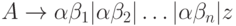 A \to  \alpha \beta _{1}|\alpha \beta _{2}| \dots  |\alpha \beta _{n}|z