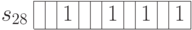 \begin{array}{c|c|c|c|c|c|c|c|c|c|c|}
\cline{2-11}
s_{28} & & & 1 & & & 1 & & 1 &  & 1 \\
\cline{2-11}
\end{array}