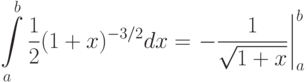 $$
\int\limits_a^b\frac{1}{2}
       (1+x)^{-3/2}dx=
  \left.-\frac{1}{\sqrt{1+x}}
       \right|_a^b
$$
