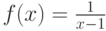 f(x)=\frac {1}{x-1}