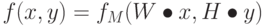 f (x, y) = f_M(W \bullet x, H \bullet y)