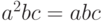 a^2bc = abc