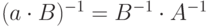 (a\cdot B)^{-1}=B^{-1}\cdot A^{-1}