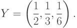 Y=\left(\frac{1}{2},\frac{1}{3},\frac{1}{6}\right).