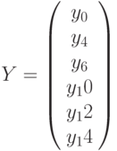 Y=
\left(\begin{array}{c}
y_0\\
y_4\\
y_6\\
y_10\\
y_12\\
y_14
\end{array}\right)
