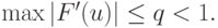 \max \left|{F^{\prime}(u)}\right| \le q < 1.