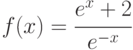 f(x)=\cfrac{e^x+2}{e^{-x}}