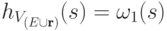 h_{V_{(E\cup\textbf{r})}}(s) =\omega_1 (s)