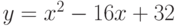 y =x^2 - 16x + 32