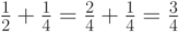 \frac 1 2 + \frac 1 4 = \frac 2 4 + \frac 1 4 = \frac 3 4