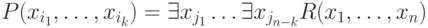 P(x_{i_1}, \ldots, x_{i_k}) =
\exists x_{j_1} \ldots \exists x_{j_{n-k}}R(x_1, \ldots, x_n)