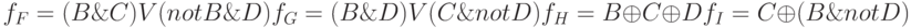 f_F = (B\&C) V (not B \& D)\\
f_G = (B\&D) V (C \& not D)\\
f_H = B \oplus C \oplus D\\
f_I = C \oplus (B \& not D)