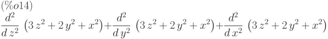 \frac{{d}^{2}}{d\,{z}^{2}}\,\left( 3\,{z}^{2}+2\,{y}^{2}+{x}^{2}\right) +\frac{{d}^{2}}{d\,{y}^{2}}\,\left( 3\,{z}^{2}+2\,{y}^{2}+{x}^{2}\right) +\frac{{d}^{2}}{d\,{x}^{2}}\,\left( 3\,{z}^{2}+2\,{y}^{2}+{x}^{2}\right) \leqno{(\%o14) }