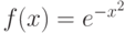 f(x)=e^{-x^2}
