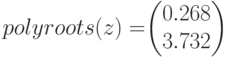 polyroots (z)=$$\begin{pmatrix}
0.268\\
3.732
\end{pmatrix}$$