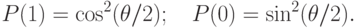 
P(1)=\cos^2(\theta/2);\quad P(0)=\sin^2(\theta/2).
