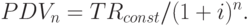 PDV_n = TR_{const} / (1 + i)^n.