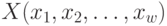 X(x _{1}, x_{2}, \dots , x_{w})