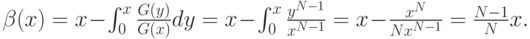 \beta(x)=x-\int_0^x\frac{G(y)}{G(x)}dy=x-\int_0^x\frac{y^{N-1}}{x^{N-1}}=
x-\frac{x^N}{Nx^{N-1}}=\frac{N-1}{N}x.